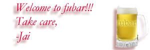 Welcome to fubar!!! -Jai