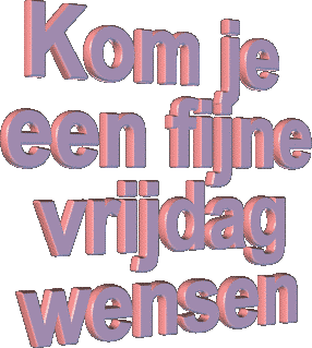 [img width=286 height=319]http://i26.photobucket.com/albums/c147/cornelia1949/kom20je20een20fijne20vrijdag20wense.gif[/img]
