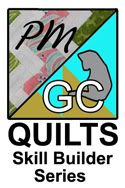 PM/GC Quilts Skill Builder Series